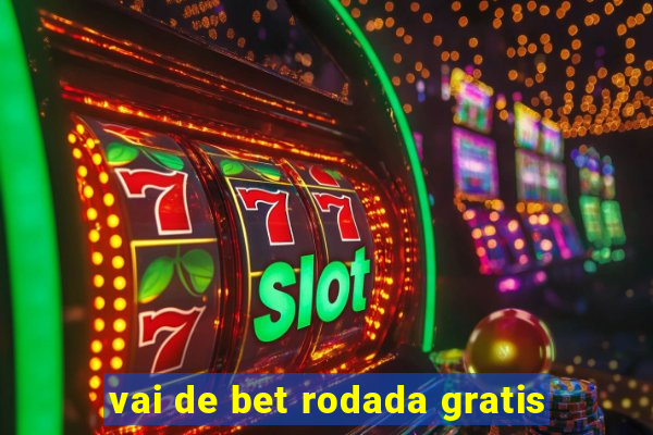 vai de bet rodada gratis